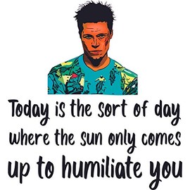 Vinyl Wall Decal: Fight Club Movie Quotes | 25" x 25" Room Tyler Durden - Today is The Sort of Day Where The Sun Only Comes Up to Humiliate YouBedroom Home Sticker Décor