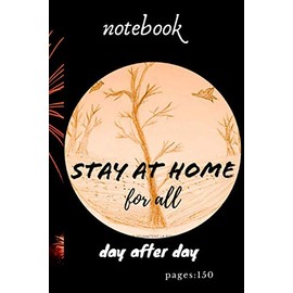 Notebook stay at Home fo all: day after day notebook size 6 x 9,150 pages Blank
