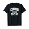 Choir Is My Sport Quote Funny Choir Teacher Gift T-Shirt