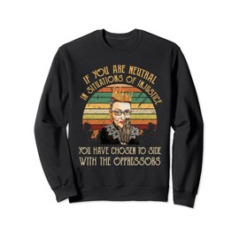 If You are Neutral in Situations of Injustice Notorious RBG Sweatshirt
