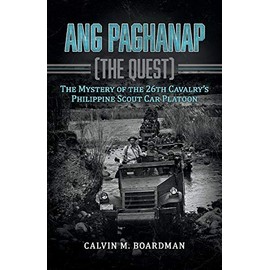 Ang Paghanap [The Quest]: The Mystery of the 26th Cavalry's Philippine Scout Car Platoon