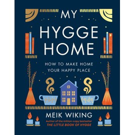 My Hygge Home: How to Make Home Your Happy Place
