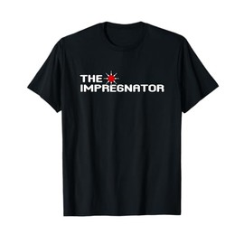 The Impregnator T-shirt Funny Spoof Pregnancy Announcement T-Shirt
