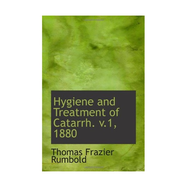 Hygiene and Treatment of Catarrh. v.1, 1880