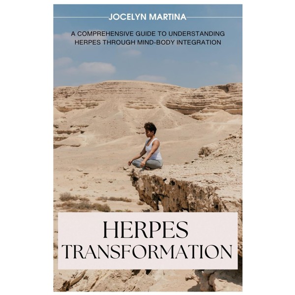 Herpes Transformation: A Comprehensive Guide To Understanding Herpes Through Mind-Body
