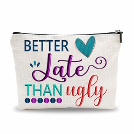 Funny Make Up Bag, Better Late Than Ugly Cosmetic Bag, Quotes Toiletry Bag, Gift For Women, Girl, Coworker, Women Accessories - A26