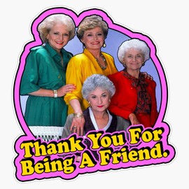80's Classic Golden Girls Thank You For Being A Friend Bumper Sticker Vinyl Decal 5 inches