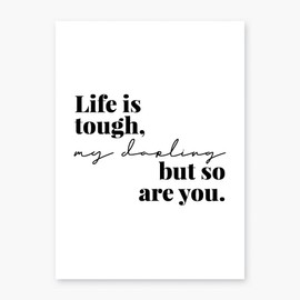 Life Is Tough, My Darling, but So Are You Print, Unframed
