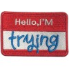 Hello My Name is Im Trying Funny 3x2 Inch Iron on Sew on Embroidered Patch