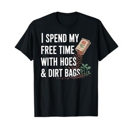 Funny I Spend Free Time with Hoes & Dirt Bags Gardening T-Shirt