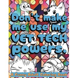 Vet Tech Coloring Book for Adults: Funny Veterinary Technician Appreciation Gift for Women and Men to Relieve Stress, filled with cute small pets, silly puns, and satisfying patterns to color.