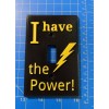 Charlotte3DP Novelty Light Switch Cover - I Have the Power