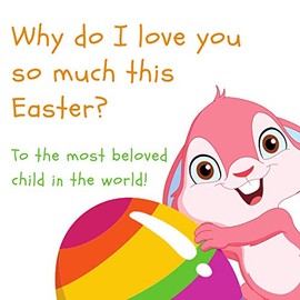 Why do I love you so much this Easter?: An unusual coloring and activity book to show love for a child and build his/her self-confidence.