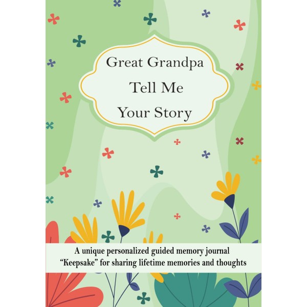 Great Grandpa Tell Me Your Story: A unique personalized guided