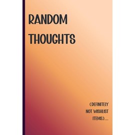 Random Thoughts (Definitely Not Wishlist Items): A Funny Minimalist Notebook to Secretly Drop Birthday, Christmas, or Anniversary Gift Ideas | 6x9 Lined Journal for Women or Couples