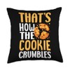 That's How The Cookie Crumbles Throw Pillow
