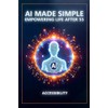 AI Made Simple: Empowering Life After 55: Accessibility Handbook