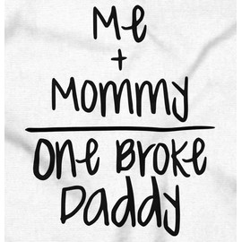 Mommy Plus Me Equals One Broke Daddy Toddler Boy Girl T Shirt White