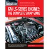 GM LS-Series Engines: The Complete Swap Guide, 2nd Edition