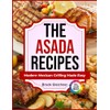 The Asada Recipes: Modern Mexican Grilling Made Easy