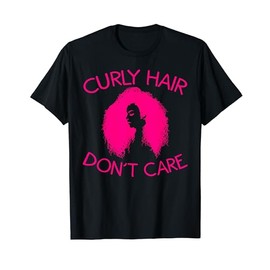 Funny Curly Hair Don't Care Gift For Women Cool Afro Style T-Shirt