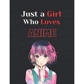 Just a Girl Who Loves Anime: (8.5x11) 120 Blank Pages Anime Sketchbook for Drawing Sketching and Notes | Anime Lover Gift Idea