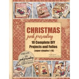 Christmas Junk Journaling: 10 Complete DIY Projects and Folios, Super Simples 1-10