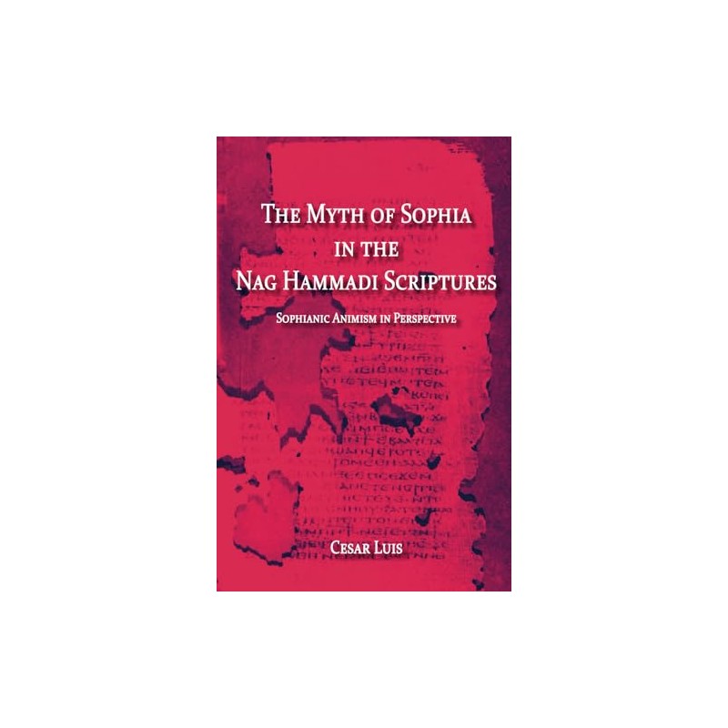 The Myth of Sophia in the Nag Hammadi Scriptures: Sophianic