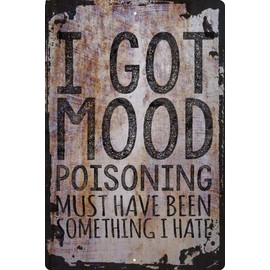 Wall Art Tin Sign Got Mood Poisoning Must Have Been Something I Hate Funny Sarcasm Beige Home Decor Funny Gift 12 x 8 Inch