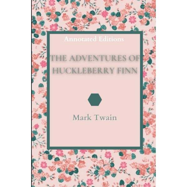 The Adventures of Huckleberry Finn (Annotated Editions)