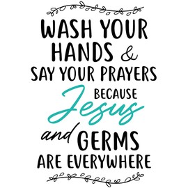 Wash Your Hands & Say Your Prayers, Cause Jesus & Germs are Everywhere Christian Vinyl Wall Decal Religious Quotes Art Bathroom Decor, New Home Gift (15''×22'')
