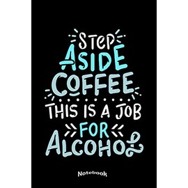 My Step Aside Coffee Notebook: Funny Alcohol Quote and Drinking Themed Notebook, Diary or Journal Gift for Coffee Fans and Lovers of Coffee Beans and ... Cream Paper, Glossy Finished Soft Cover