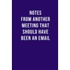 Notes From Another Meeting That Should Have Been An Email: Funny Lined Notebook 6x9 110 Pages, Office Gag Gift For Coworker, Sarcastic Joke Journal, ... Appreciation Gift, Secret Santa, Christm