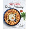 Party-Ideen mit Fertig-Pizzateig - Schnell, einfach, lecker!: Herzhafte & süße