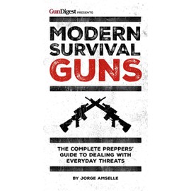 Modern Survival Guns: The Complete Preppers' Guide to Dealing With Everyday Threats