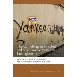 The Carpetbaggers of Kabul and Other American-Afghan Entanglements: Intimate Development, Geopolitics, and the Currency of Gender and Grief ... and Social Transformation, 31, Band 31)