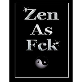Zen As Fck: Cool Christmas Gift: A Journal To Pick Yourself Up Find Your Happy Live Your Life!