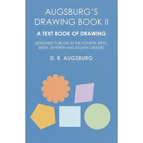 Augsburg's Drawing Book II - A Text Book of Drawing