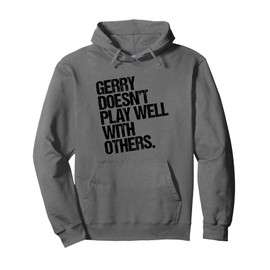 Gerry Doesn't Play Well with Others - Funny Sarcastic Pullover Hoodie