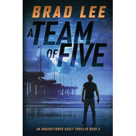 A Team of Five: An Unsanctioned Asset Thriller Book 5 (The Unsanctioned Asset Series)