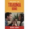 Breaking The Trauma Bond:: Staying Married Without Killing Each Other