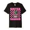 Sistersaurus Trex Sister Tyrannosaurus Rex Dinosaur Sis Premium T-Shirt