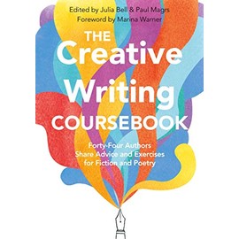 The Creative Writing Coursebook: 40 Authors Share Advice and Exercises for Fiction and Poetry