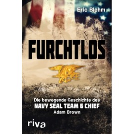 Furchtlos: Die bewegende Geschichte des Navy SEAL Team Six Chief Adam Brown