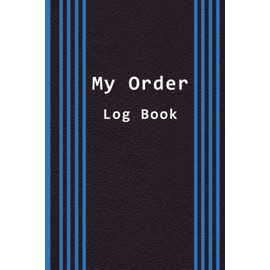 My Order Log Book: Sales Order Log Keep Track of Your Customer / Order Tracker for Customer Purchase / Daily Sales Tracker Log Book