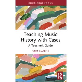 Teaching Music History with Cases: A Teacher's Guide