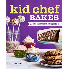 Kid Chef Bakes: The Kids Cookbook for Aspiring Bakers