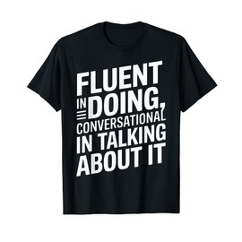 Fluent in Doing Motivational Quotes T-Shirt