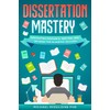 Dissertation Mastery: Navigating Research, Writing, and Defense for Academic Success