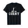 Me So Corny Funny Cornhole T-Shirt